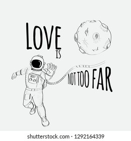 astronaut looking for love in space. Love is not too far away. slogan. t-shirt design