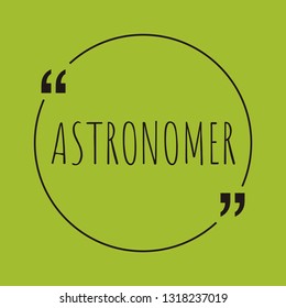 Astronomer word concept. "Astronomer" on green background with quote. Use for cover, banner, blog. 