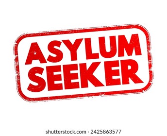 Asylum seeker - person who leaves their country of residence, enters another country and applies for asylum in this other country, text concept stamp