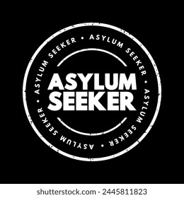 Asylum seeker - person who leaves their country of residence, enters another country and applies for asylum in this other country, text concept stamp