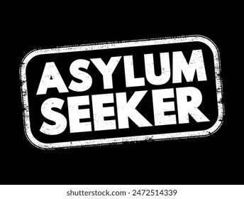 Asylum seeker - person who leaves their country of residence, enters another country and applies for asylum in this other country, text concept stamp