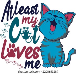 "At least my cat loves me" T-shirt Design