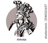 Atahualpa was the last emperor of the Inca Empire, reigning from 1532 to 1533, on the eve of the Spanish conquest. Hand drawn vector illustration