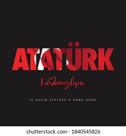 Ataturk, kalbimizdesin. 10 Kasim Ataturk'u anma gunu. Translate: Ataturk, you are in our heart. November 10 Day of memory mourning of Ataturk in Turkey the president founder of the Turkish Republic.