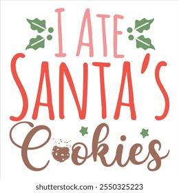 I Ate Santa’s Cookies  Funny Sarcastic Christmas T-shirt Design