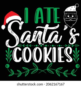I Ate Santa's Cookies, Christmas Design  And Vector File