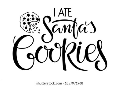 I ate Santas Cookies lettering isolated on white. Text with hand drawn sketch Cookie element. Christmas kids, Teenager clothes, t-shirt print. Hand written brush calligraphy quote. Sweet dessert