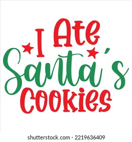 I Ate Santa's Cookies T- Shirt design, vector file .