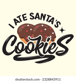 I Ate Santa's Cookies t shirt design, vector file 