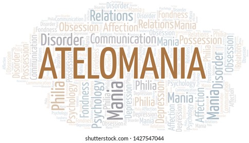 Atelomania word cloud. Type of mania, made with text only.