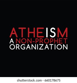 atheism is a non prophet organization - against religious ignorance