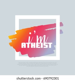 I'm an Atheist. Vector clip-art template, poster design. Motto, label, text. Compatible wtih PNG, JPG, AI, CDR, SVG, PDF and EPS.