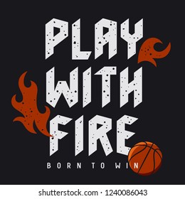 Athletic slogan typography for t-shirt design. Graphic Tee. Grunge textured lettering. Inspirational motivational poster. Play with fire. Born to win