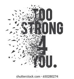 Athletic sport slogan: too strong 4 you typography, tee shirt graphics, vectors