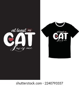  at-least-my-Cat-LOVES-me Tshirt for your fashion 