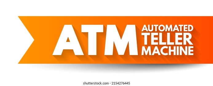 ATM Automated Teller Machine - electronic banking outlets that allow people to complete transactions without going into a bank, acronym text concept background