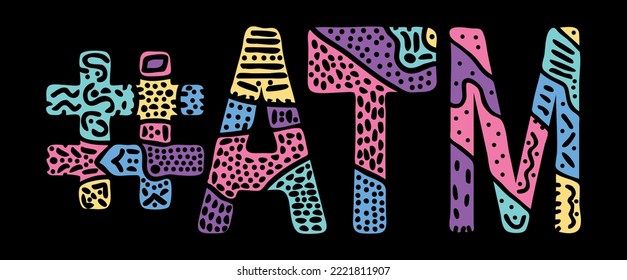 ATM Hashtag. Multicolored bright isolate curves doodle letters with ornament. Popular Hashtag #ATM for social network, web resources, mobile apps, typography.