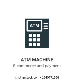 Atm machine vector icon on white background. Flat vector atm machine icon symbol sign from modern e commerce and payment collection for mobile concept and web apps design.