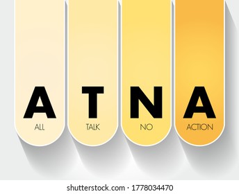 ATNA All Talk No Action - saying that one will do something but then not doing it, acronym concept background