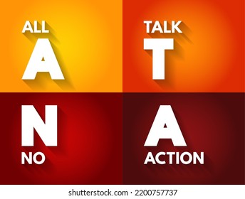 ATNA All Talk No Action - saying that one will do something but then not doing it, acronym concept background