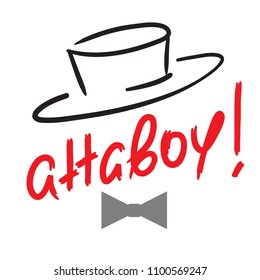 Attaboy - emotional handwritten quote. Print for poster, t-shirt, bag, logo, postcard, flyer, sticker, sweatshirt, cups. Exclamation, slang. Simple original vector