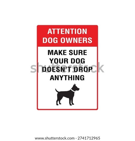 Attention Dog Owners Make Sure Your Dog Does Not Drop Anything Sign