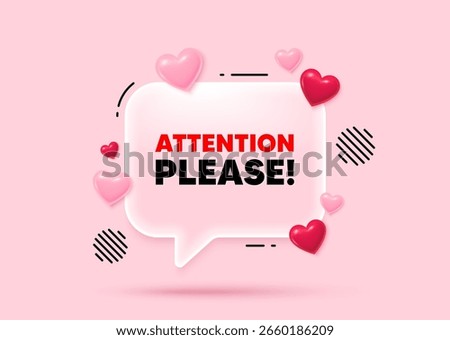 Attention please glass speech bubble. Social media concept. Attention please tag. Special offer sign. Important information symbol. 3d hearts love speech bubble. Vector