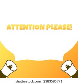 Attention please sign. Flat, yellow, text from a megaphone, attention please. Vector icon