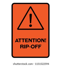 Attention rip off fictitious warning sign, realistically looking.