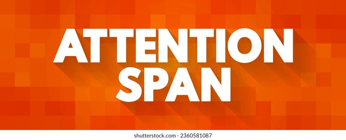 Attention Span is the amount of time spent concentrating on a task before becoming distracted, text concept background