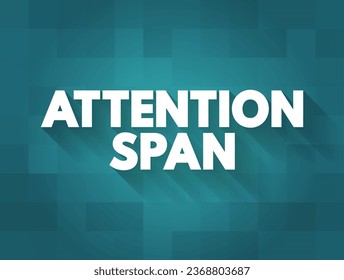 Attention Span is the amount of time spent concentrating on a task before becoming distracted, text concept background