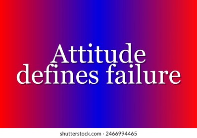 Attitude defines failure Inspirational and motivational quotes, typography, fashion, art, designs: for prints, posters, cards, t shirt, coffee mug hoodies etc.
