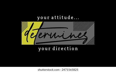 Attitude determines direction, abstract typography motivational quotes design slogan. Vector illustration graphics for print t shirt, apparel, background, poster, banner, postcard or social media