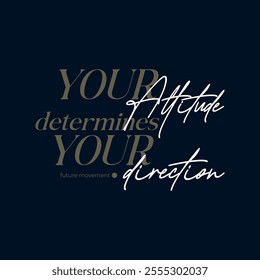 Attitude, direction, abstract typography motivational quotes, modern design slogan. Vector illustration graphics  print t shirt, apparel, background, poster, banner, postcard or social media content.