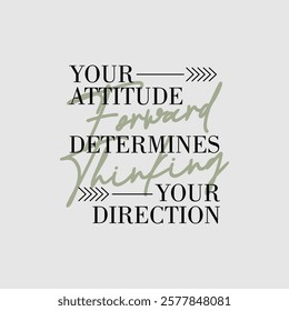 Attitude, direction, abstract typography motivational quotes, modern design slogan. Vector illustration graphics  print t shirt, apparel, background, poster, banner, postcard or social media content.