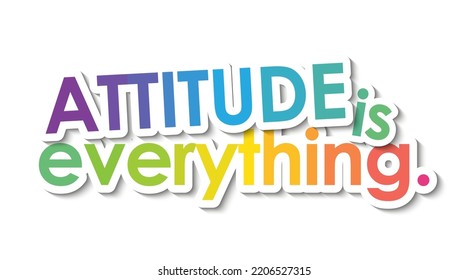 ATTITUDE IS EVERYTHING. colorful typographic slogan on white background