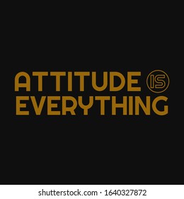 Attitude is everything. Inspirational and motivational quote.