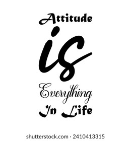 attitude is everything in life black letter quote