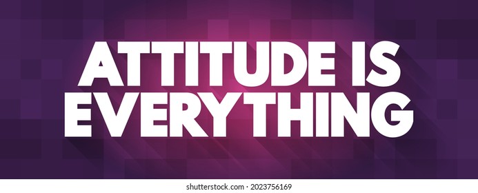 Attitude Is Everything is a phrase that encapsulates the idea that one's mindset, outlook, or disposition greatly influences their achievements and overall quality of life, text concept background