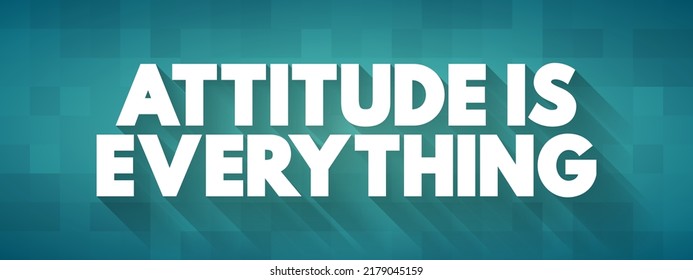 Attitude Is Everything is a phrase that encapsulates the idea that one's mindset, outlook, or disposition greatly influences their achievements and overall quality of life, text concept background