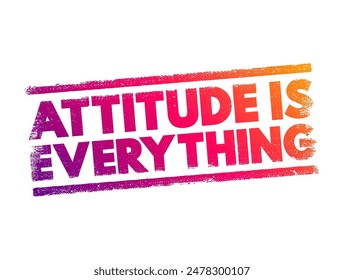 Attitude Is Everything is a phrase that encapsulates the idea that one's mindset, outlook, or disposition greatly influences their achievements and overall quality of life, text concept stamp