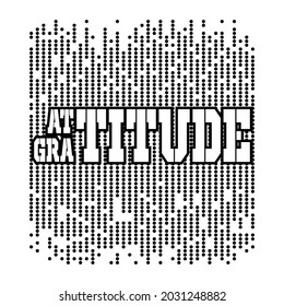 Attitude Gratitude Word Art typography artwork, Monochrome art design