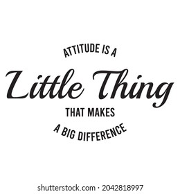 attitude is a little thing that makes a big difference, inspirational quotes silhouette positive lettering design