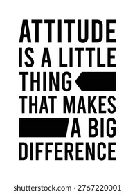 Attitude Is A Little Thing That Makes A Big Difference Motivational Typography Vector Illustration,