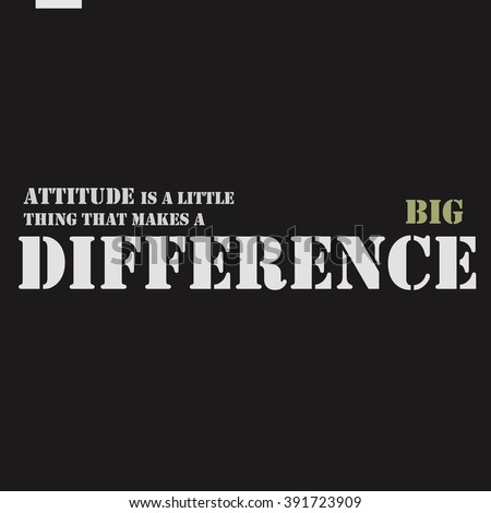 Attitude is a little thing that makes a big difference