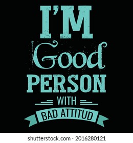 Attitude quotes - I’M Good Person With Bad Attitude - New 2021 Typography Design for T shirt, Mug, Cover