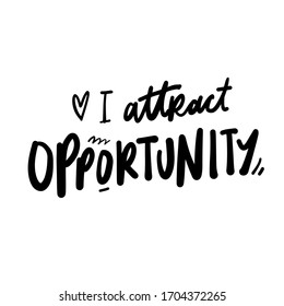 I attract opportunity. Positive quote. Hand lettering inspirational calligraphic sign for your design