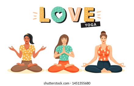 Attractive young women practicing yoga. Cute girls sitting in lotus posture and meditating. Stylish typography slogan design "love yoga" sign. Vector illustration.