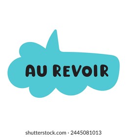 Au revoir. Speech bubble. French language. It's mean Goodbye. Flat design. Hand drawn illustration.