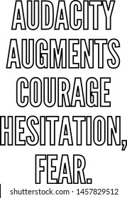 Audacity augments courage hesitation fear, outlined text art